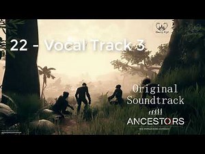 22 - Vocal Track 3 | Original Soundtrack | Ancestors - The Humankind Odyssey