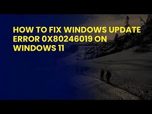 How To Fix Windows Update Error 0x80246019 On Windows 11