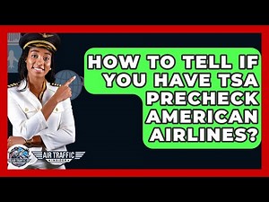 How To Tell If You Have TSA Precheck American Airlines? - Air Traffic Insider