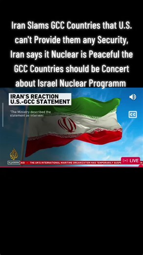 Iran Slams GCC Countries that the U.S. can't Provide them any Security and it Nuclear is Peaceful the GCC Countries should be concerns about Israel Nuclear Programm