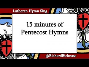 15min of Pentecost hymns (Lutheran Service Book, Evangelical Lutheran Hymnary, The Lutheran Hymnal)