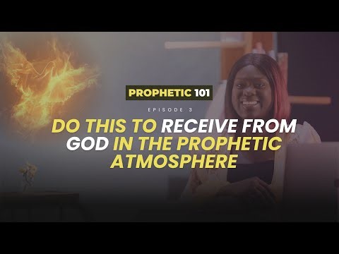 Prophetic 101 – Episode 3: ||How to Receive from God in a Prophetic Atmosphere|| #prophetic101