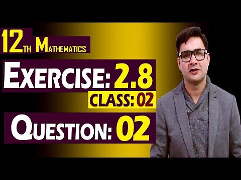 12th Math | Exercise: 2.8 | Class: 02 | Question: 02 | Syed Bakht