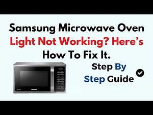 Samsung Microwave Oven Light Not Working? Here’s How To Fix It.