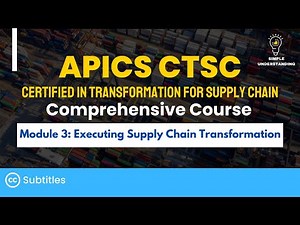 APICS CTSC Module 3: Executing Supply Chain Transformation Full Course (52 min)