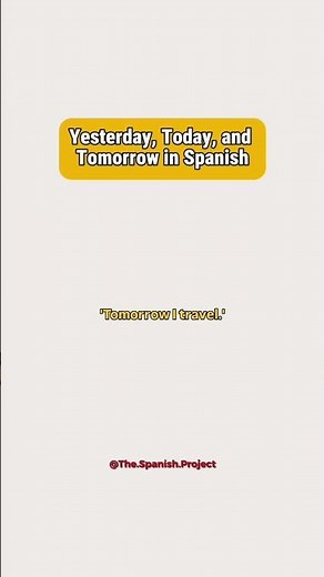 Yesterday, Today, and Tomorrow in Spanish