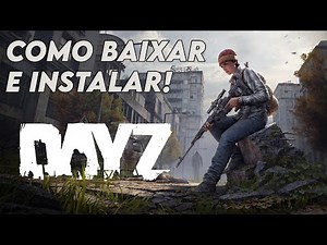 Guia Completo de Download e Instalação do DayZ!