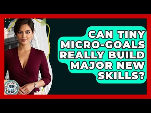 Can Tiny Micro-goals Really Build Major New Skills? - Learn As An Adult
