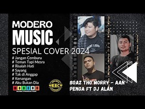 MODERO MUSIK SPESIAL COVER 2024 || BOAZ THO MORRY AAN PENGA DJ ALAN