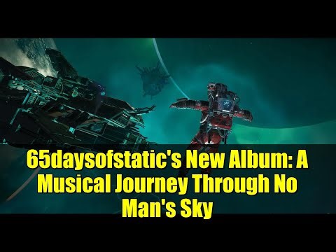 65daysofstatic's New Album: A Musical Journey Through No Man's Sky