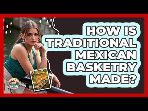 How Is Traditional Mexican Basketry Made?
