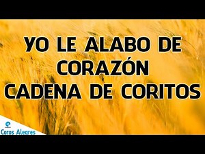 Yo Le Alabo De Corazón, Cadena De Coritos - Coros Pentecostales De Fuego Y Avivamiento