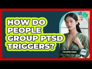 How Do People Group PTSD Triggers?
