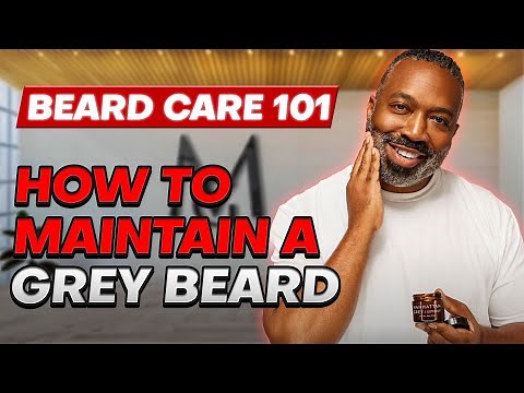 Beard Care 101: How To Maintain A Grey Beard
