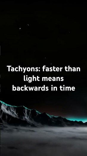 Faster than light could be backwards in time - Tachyons