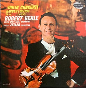 Robert Gerle plays Samuel Barber / Frederick Delius / Robert Zeller conducts Vienna State Opera Orchestra - Violin Concerti - Barber, Op.14 / Delius (1916)