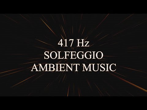 Ambient Music Solfeggio 417 Hz - Meditation and Concentration