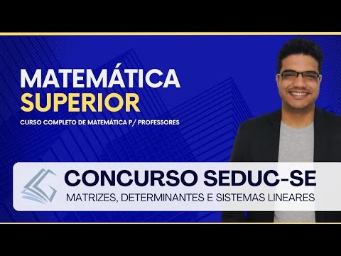 CONCURSO SEDUC SE - Matrizes, Determinantes e Sistemas Lineares - Prof. Lucas Gabriel