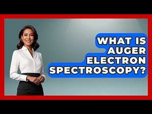 What Is Auger Electron Spectroscopy? - Chemistry For Everyone