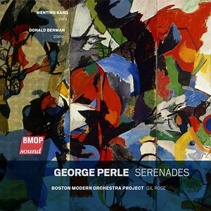 George Perle / Wenting Kang, Donald Berman, Boston Modern Orchestra Project, Gil Rose - Serenades