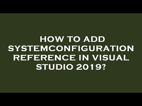 How to add systemconfiguration reference in visual studio 2019?