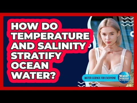 How Do Temperature and Salinity Stratify Ocean Water?