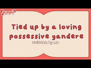 ♡ tied up by a loving possessive yandere [willing listener] [sleep aid] f4m | audio roleplay ♡