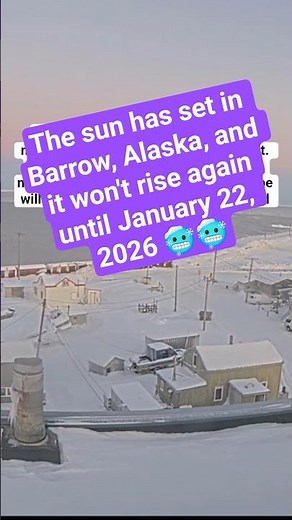The sun has set in Barrow, Alaska, and it won't rise again until January 22, 2026 #alaska