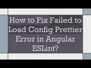 How to Fix Failed to Load Config Prettier Error in Angular ESLint?