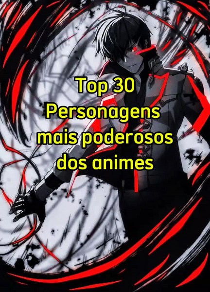Top 30 Personagens Mais Poderosos dos Animes em 2024