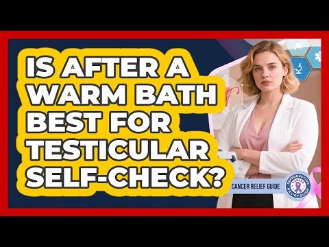 Is After A Warm Bath Best For Testicular Self-Check?