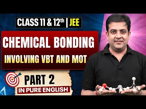 CHEMICAL BONDING INVOLVING VBT & MOT Class 11 & 12 | Complete JEE Chemistry One Shot in Pure English