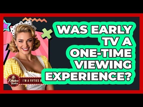 Was Early TV a One-Time Viewing Experience?