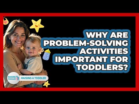 Why Are Problem-solving Activities Important For Toddlers? - Raising A Toddler
