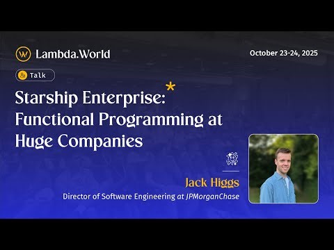 Lambda World 25 - Starship Enterprise: Functional Programming at Huge Companies by Jack Higgs