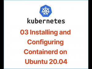 03 Step by Step Guide: Installing and Configuring Containerd on Ubuntu 20 04