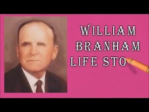 William Branham Life Story Highlights