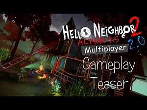 Hello Neighbor 2 Alpha 1.5 Multiplayer 2.0 Gameplay Teaser