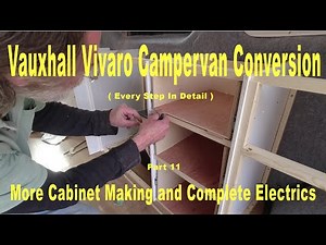 Vauxhall Vivaro Campervan Conversion - pt 11 - More Cabinet Making and Complete Electrics