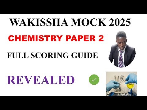 Wakissha Mock 2025 Chemistry Paper 2: Full Marking Scheme Revealed