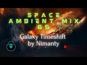 Space Ambient Mix 65 - Galaxy Timeshift by Nimanty