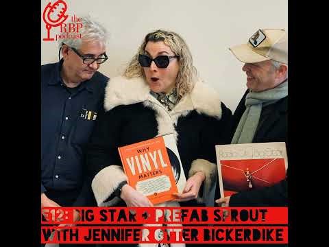 E12: Big Star + Prefab Sprout with special guest Jennifer Otter Bickerdike