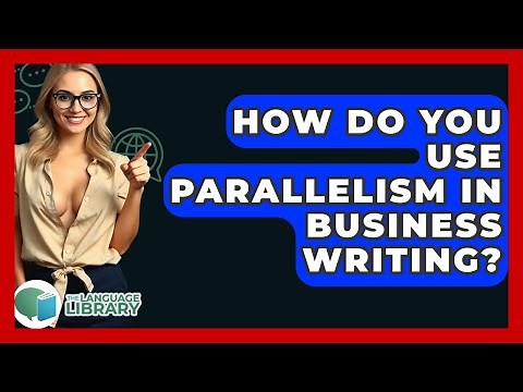 How Do You Use Parallelism In Business Writing? - The Language Library