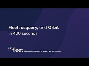 Fleet, osquery, and Orbit in 400 seconds