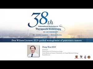 Don Wilson Lecture: EUS guided management of pancreatic tumors by Dong Wan Seo
