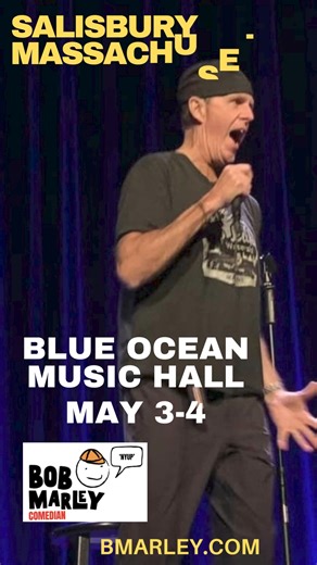 SALISBURY BEACH MASSACHUSETTS SHOWS! May 3-4 at The Blue Ocean Music Hall!! FIND TICKETS HERE....bmarley.com | Bob Marley Comedy