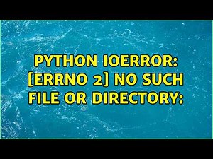 Python IOError: [Errno 2] No such file or directory: (3 Solutions!!)