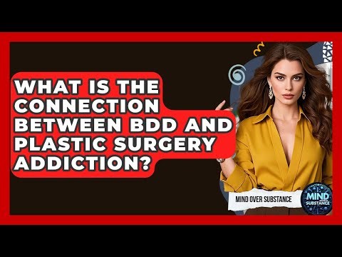 What Is The Connection Between BDD And Plastic Surgery Addiction? - Mind Over Substance