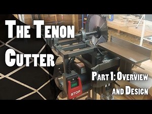 Tenon Cutter Build Part 1: Overview and Design Methods