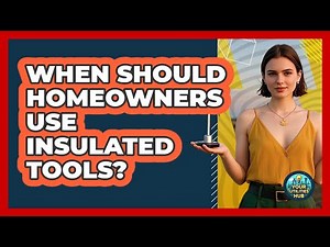 When Should Homeowners Use Insulated Tools?